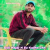 Goli Najar N Su Kadhe Chh
